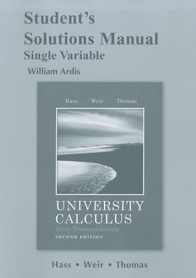 Student's Solutions Manual University Calculus, Early Transcendentals, Single Variable by Maurice D. Weir, George B. Thomas, Joel R. Hass