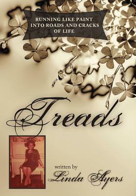 Treads: Running Like Paint Into Roads and Cracks of Life by Linda Ayers