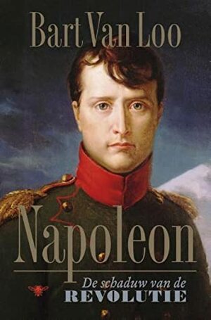 Napoleon, De Schaduw van de Revolutie by Bart van Loo