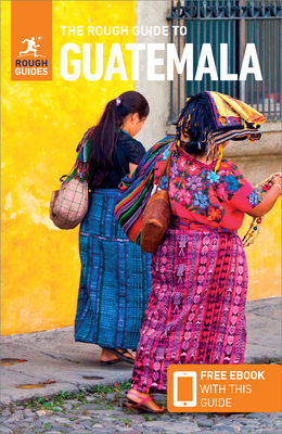 The Rough Guide to Guatemala (Travel Guide with Free Ebook) by Rough Guides