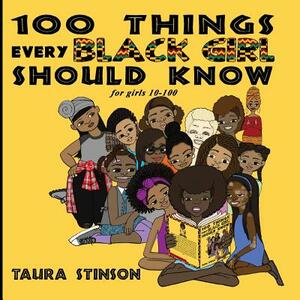 100 Things Every Black Girl Should Know: for girls 10-100 by Taura Stinson