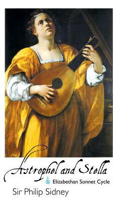 Astrophel and Stella: Elizabethan Sonnet Cycle by Mark Tuley, Sir Philip Sidney