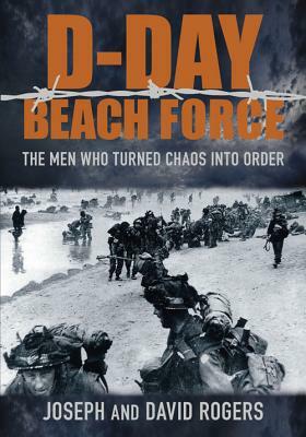 D-Day Beach Force by David Rogers, Joseph Rogers