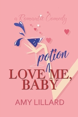 Love Potion Me, Baby: a romantic comedy by Amy Lillard