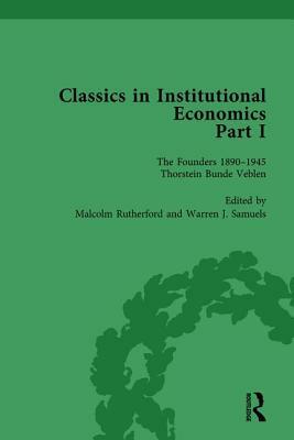 Classics in Institutional Economics, Part I, Volume 1: The Founders - Key Texts, 1890-1946 by Warren J. Samuels, Malcolm Rutherford