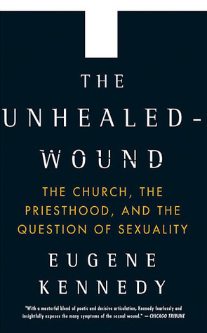 The Unhealed Wound: The Church and Human Sexuality by Eugene Kennedy