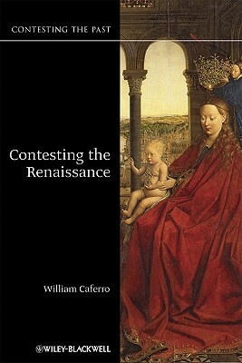 Contesting The Renaissance (Contesting The Past) by William Caferro