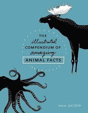 (The Illustrated Compendium of Amazing Animal Facts) By (author) Maja SÃ„FstrÃ–M published on by Maja Säfström, Maja Säfström