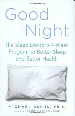 Good Night: The Sleep Doctor's 4-Week Program to Better Sleep and Better Health by Michael Breus