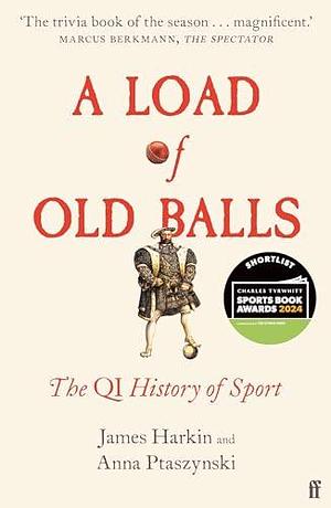A Load of Old Balls: The QI History of Sport by Anna Ptaszynski, James Harkin, James Harkin
