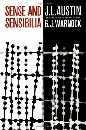 Sense and Sensibilia: Reconstructed from the Manuscript Notes by C.J. Warnock by Geoffrey J. Warnock, J.L. Austin