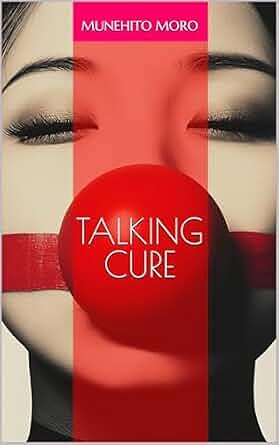 Talking Cure: A Psychological Thriller of Depression and Rebirth in Japan by Munehito Moro