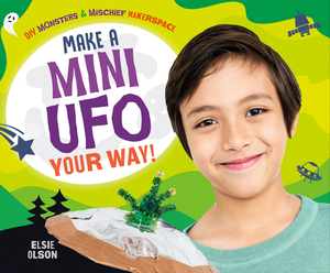 Make a Mini UFO Your Way! by Elsie Olson