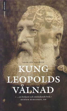 Kung Leopolds vålnad: om girighet, terror och hjältemod i det koloniala Afrika by Adam Hochschild