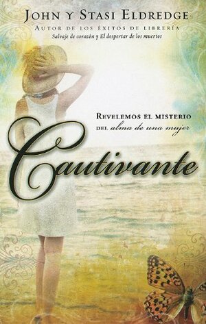 Cautivante: Revelemos el Misterio del Alma de una Mujer by John Eldredge, Stasi Eldredge