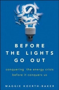 Before the Lights Go Out: Conquering the Energy Crisis Before It Conquers Us by Maggie Koerth-Baker