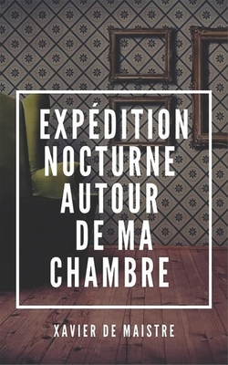 Expédition nocturne autour de ma chambre by Xavier de Maistre