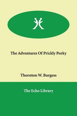 The Adventures Of Prickly Porky by Thornton W. Burgess