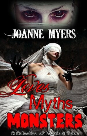 Loves, Myths and Monsters by JoAnne Myers