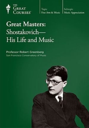 Great Masters: Shostakovich His Life & Music by Robert Greenberg