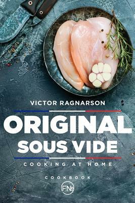 Original Sous Vide. Cooking at home: cookbook by Victor Ragnarson
