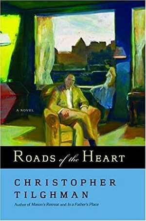 Roads of the Heart by Christopher Tilghman