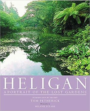 Heligan: A Portrait of the Lost Gardens by Tom Petherick, Melanie Eclare
