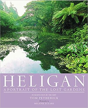 Heligan: A Portrait of the Lost Gardens by Melanie Eclare, Tom Petherick