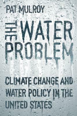 The Water Problem: Climate Change and Water Policy in the United States by 