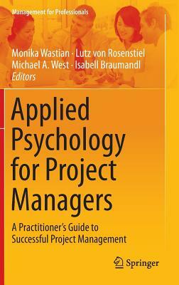 Applied Psychology for Project Managers: A Practitioner's Guide to Successful Project Management by 