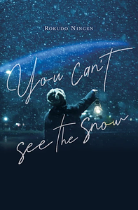 You Can't See the Snow by Rokudo Ningen