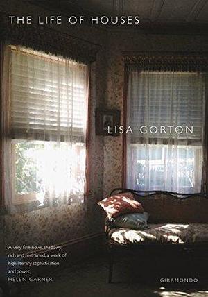 The Life of Houses by Lisa Gorton, Lisa Gorton