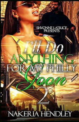 I'll Do Anything for My Philly Goon 2 by Nakeria Hendley