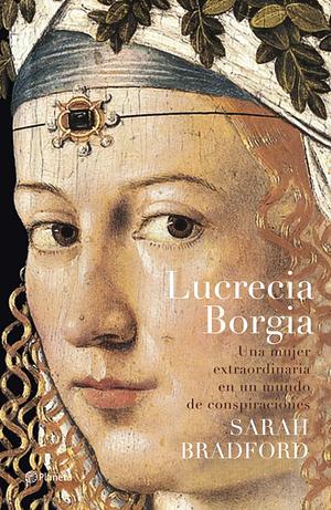 Lucrecia Borgia by Sarah Bradford