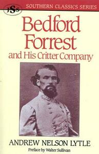 Bedford Forrest: And His Critter Company by Andrew Nelson Lytle