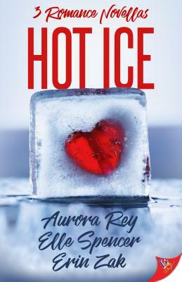 Hot Ice by Erin Zak, Aurora Rey, Elle Spencer