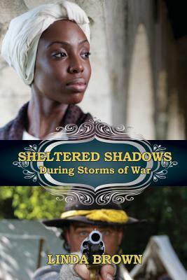 Sheltered Shadows During Storms of War by Linda Brown