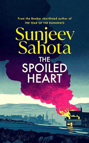 The Spoiled Heart by Sunjeev Sahota
