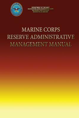 Marine Corps Reserve Administrative Management Manual by Department Of the Navy