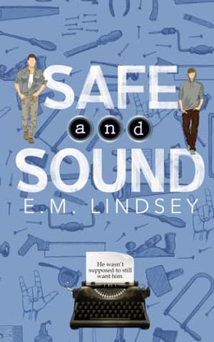 Safe and Sound by E.M. Lindsey
