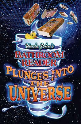 Uncle John's Bathroom Reader Plunges into the Universe by Bathroom Readers' Institute