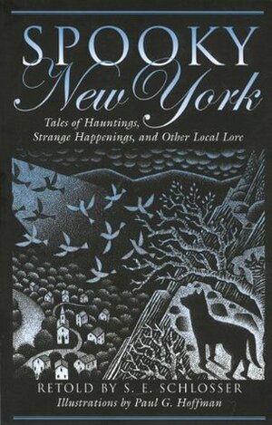 Spooky New York: Tales of Hauntings, Strange Happenings, and Other Local Lore by Paul G. Hoffman, S.E. Schlosser