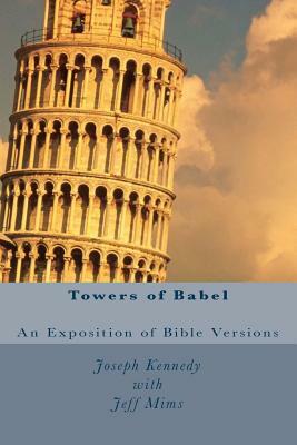 Towers of Babel: An Exposition of Bible Versions by Joseph Kennedy, Jeff Mims Pastor