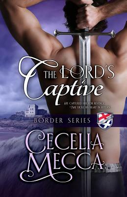 The Lord's Captive: Border Series Book 2 by Cecelia Mecca