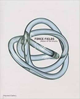 Force Fields: Phases of the Kinetic by Guy Brett, Teresa Grandas