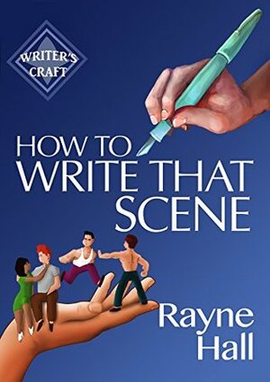 How To Write That Scene: Professional Techniques For Fiction Authors by Rayne Hall