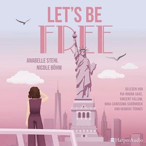 Let‘s Be Free by Nicole Böhm, Annabelle Stehl