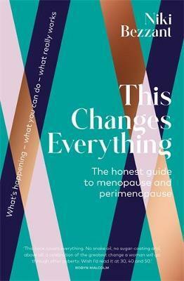 This Changes Everything: The Honest Guide to Menopause and Perimenopause by Niki Bezzant