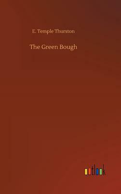 The Green Bough by E. Temple Thurston