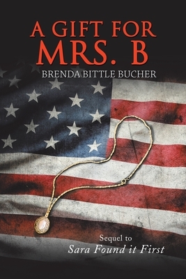 A Gift for Mrs. B: Sequel to Sara Found It First by Brenda Bittle Bucher